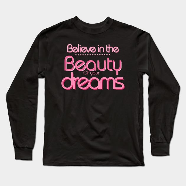 Believe in the beauty of your dreams :inspiration Quotes Long Sleeve T-Shirt by Whisky1111